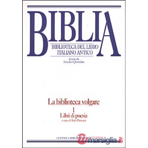 Biblia. Biblioteca del libro italiano antico. La biblioteca volgare. Vol. 1: Libri di poesia