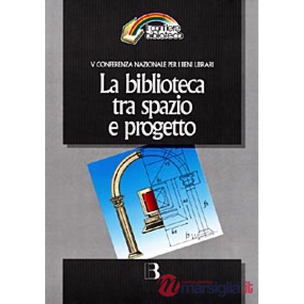 Biblioteca tra spazio e progetto. Nuove frontiere dell'architettura e nuovi scenari tecnologici (La)