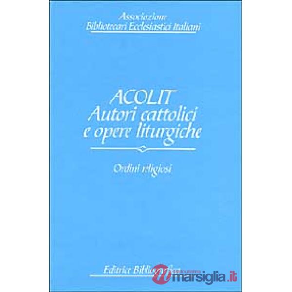 Acolit. Autori cattolici e opere liturgiche. Vol. 2: Ordini religiosi