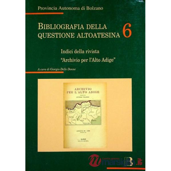 Bibliografia della questione altoatesina. Vol. 6: Indici della rivista "Archivio