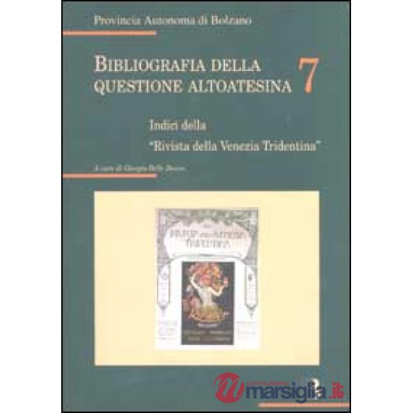 Bibliografia della questione altoatesina. Vol. 7: Indici della «rivista della Venezia Tridentina»