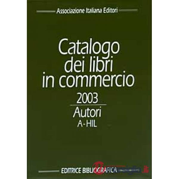 Catalogo dei libri in commercio 2003. Autori e titoli