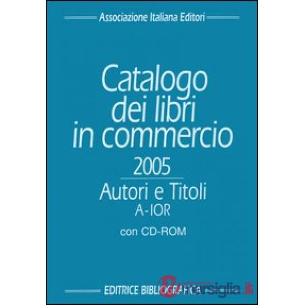 Catalogo dei libri in commercio 2005. Autori e titoli. Con CD-ROM