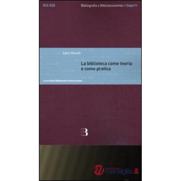 Biblioteca come teoria e come pratica. Antologia degli scritti (La)