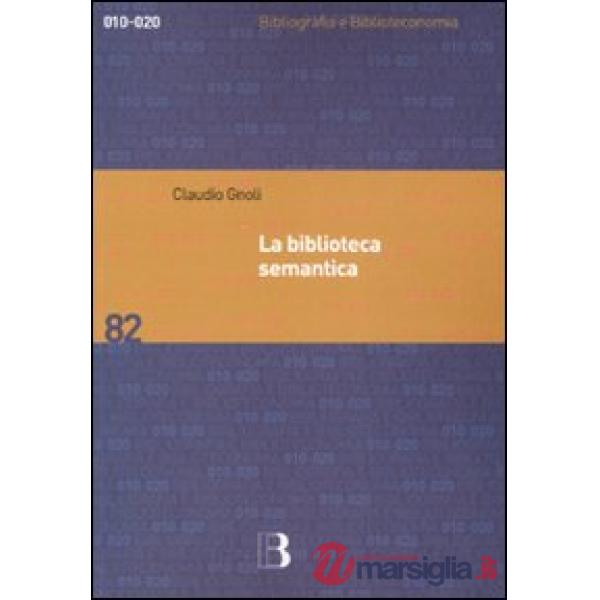 Biblioteca semantica. Tecniche e metodi per applicare l'organizzazione della con