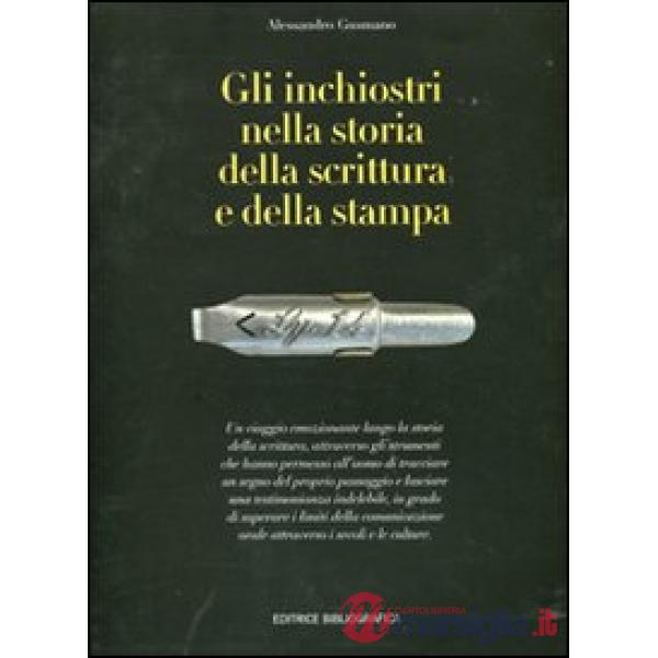 Inchiostri nella storia della scrittura e della stampa. Storie, strumenti, collezionismi. Ediz. illustrata (Gli)