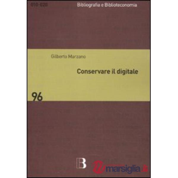 Conservare il digitale. Metodi, norme, tecnologie