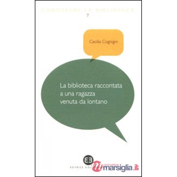 Biblioteca raccontata a una ragazza venuta da lontano (La)