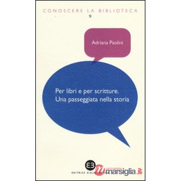 Per libri e per scritture. Una passeggiata nella storia