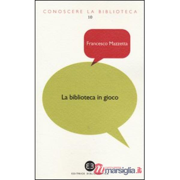 Biblioteca in gioco. I videogame tra dimensione ludica e ruolo educativo (La)