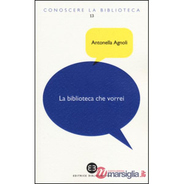 Biblioteca che vorrei. Spazi, creatività, partecipazione (La)