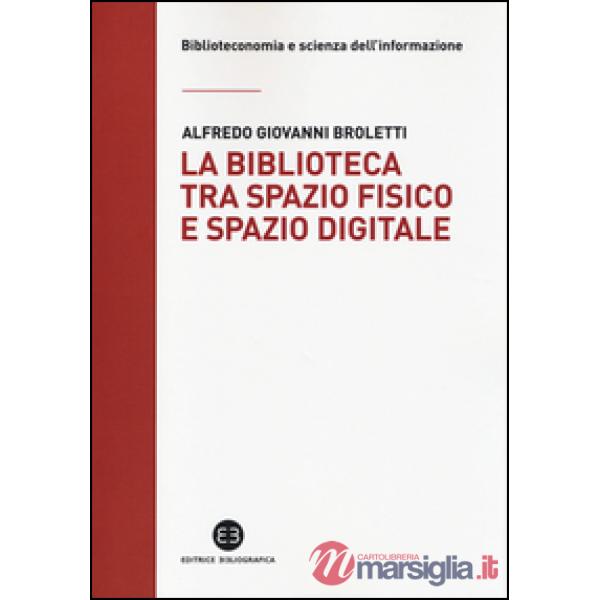 Biblioteca tra spazio fisico e spazio digitale. Evoluzione di un modello (La)