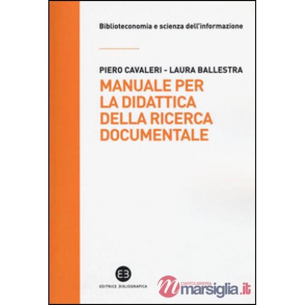 Manuale per la didattica della ricerca documentale. Ad uso di biblioteche, università e scuole