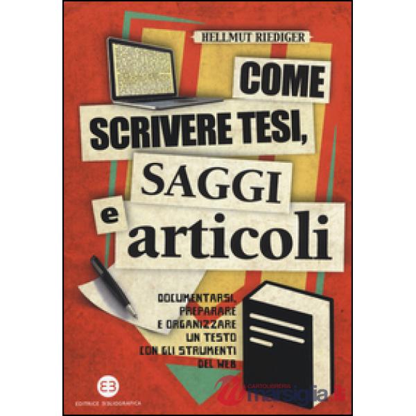 Come scrivere tesi, saggi e articoli. Documentarsi, preparare e organizzare un testo con gli strumenti del web