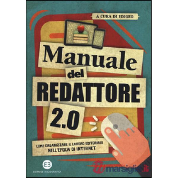Manuale del redattore 2.0. Come organizzare il lavoro editoriale nell'epoca di internet