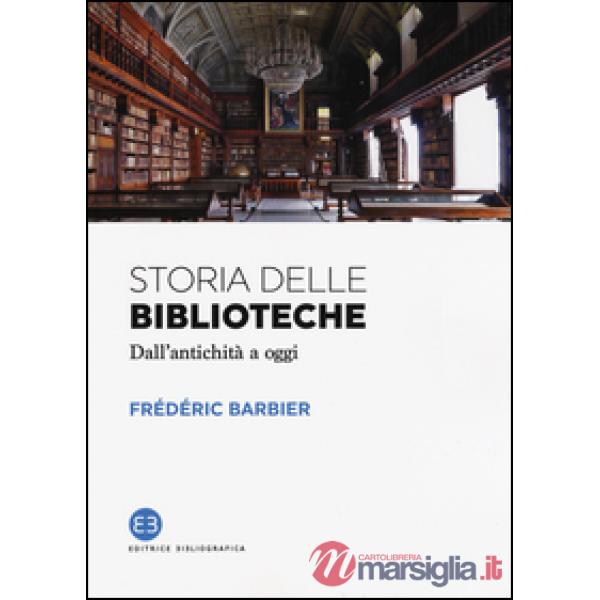 Storia delle biblioteche. Dall'antichità a oggi