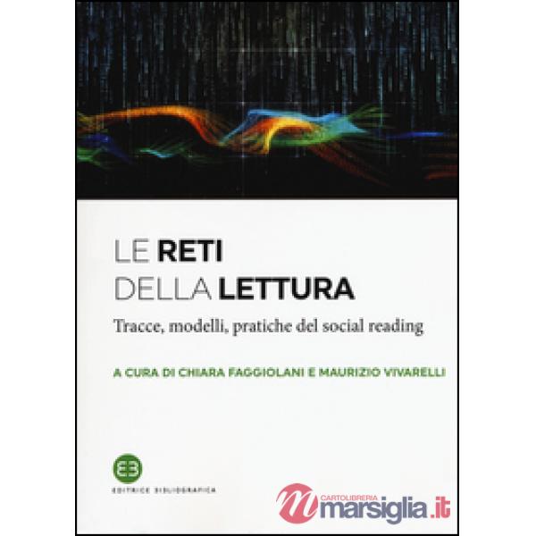 Reti della lettura. Tracce, modelli, pratiche del social reading (Le)