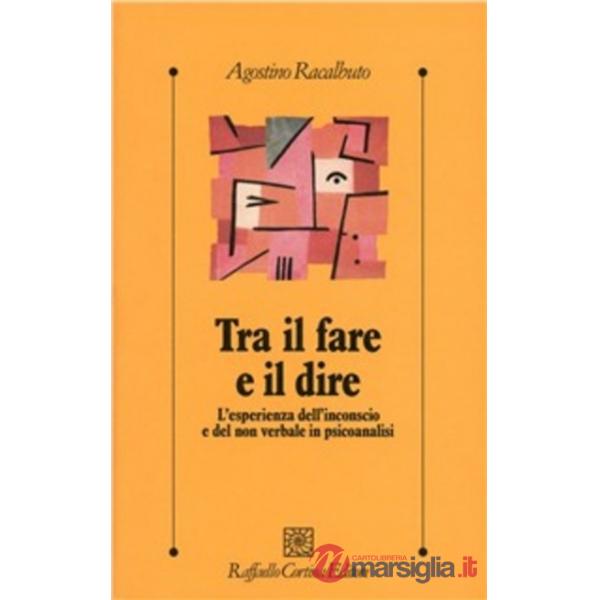 Tra il fare e il dire. L'esperienza dell'inconscio e del non verbale in psicoana