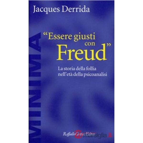 Essere giusti con Freud. La storia della follia nell'età della psicoanalisi