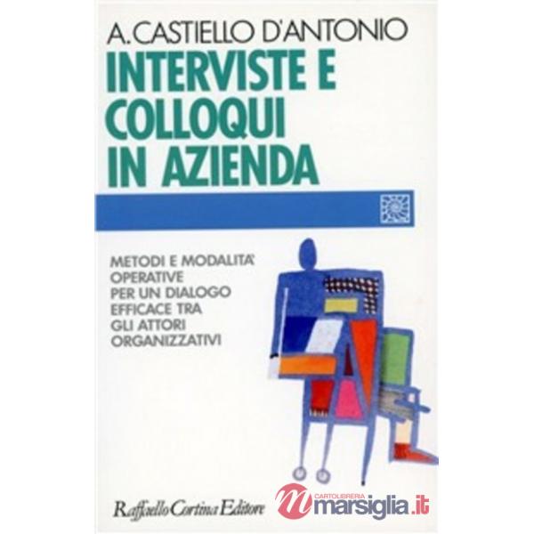 Interviste e colloqui in azienda. Metodi e modalità operative per un dialogo efficace tra gli attori organizzativi