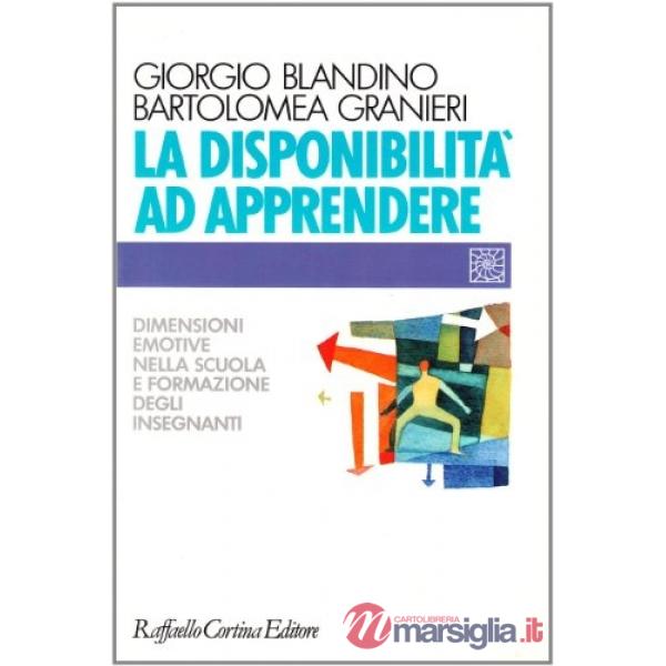 Disponibilità ad apprendere. Dimensioni emotive nella scuola e formazione degli insegnanti (La)