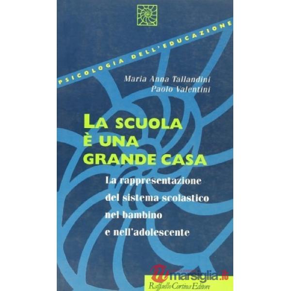 Scuola è una grande casa. La rappresentazione del sistema scolastico nel bambino e nell'adolescente (La)