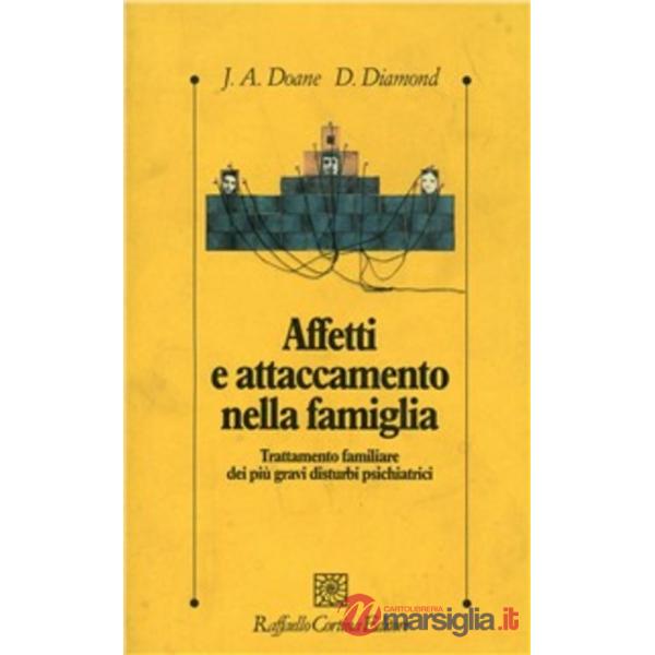 Affetti e attaccamento nella famiglia. Trattamento familiare dei più gravi disturbi psichiatrici