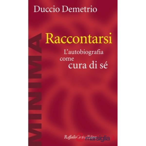 Raccontarsi. L'autobiografia come cura di sé