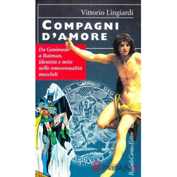 Compagni d'amore. Da Ganimede a Batman. Identità e mito nelle omosessualità maschili