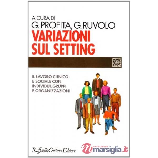 Variazioni sul setting. Il lavoro clinico e sociale con individui, gruppi e organizzazioni