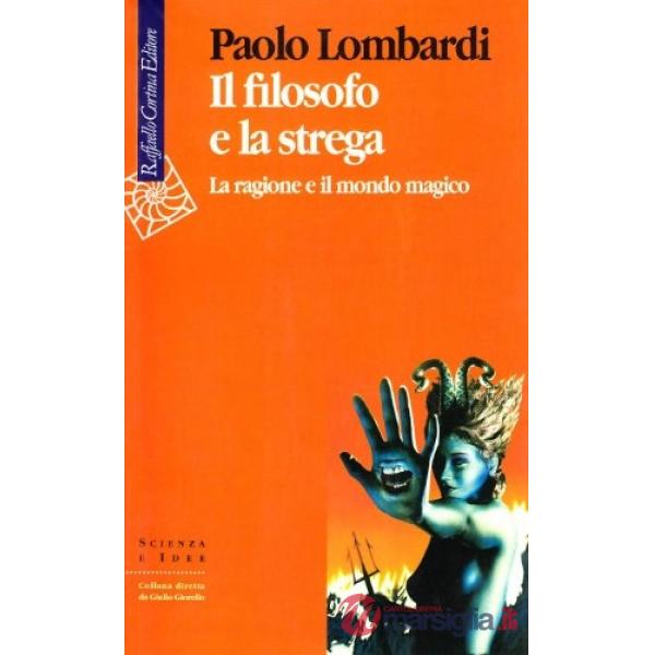 Filosofo e la strega. La ragione e il mondo magico (Il)