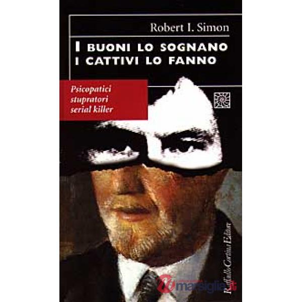 Buoni lo sognano i cattivi lo fanno. Psicopatici stupratori serial killer (I)