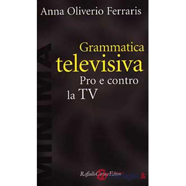 Grammatica televisiva. Pro e contro la Tv