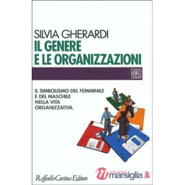 Genere e le organizzazioni. Il simbolismo del femminile e del maschile nella vita organizzativa (Il)