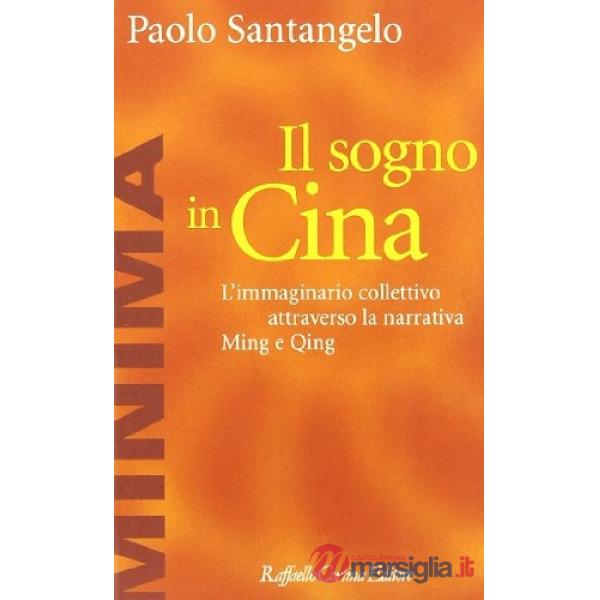 Sogno in Cina. L'immaginario collettivo attraverso la narrativa Ming e Qing (Il)