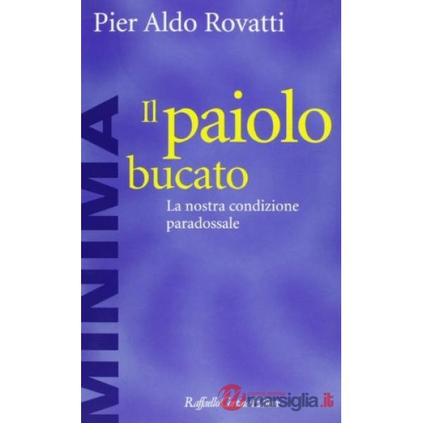 Paiolo bucato. La nostra condizione paradossale (Il)