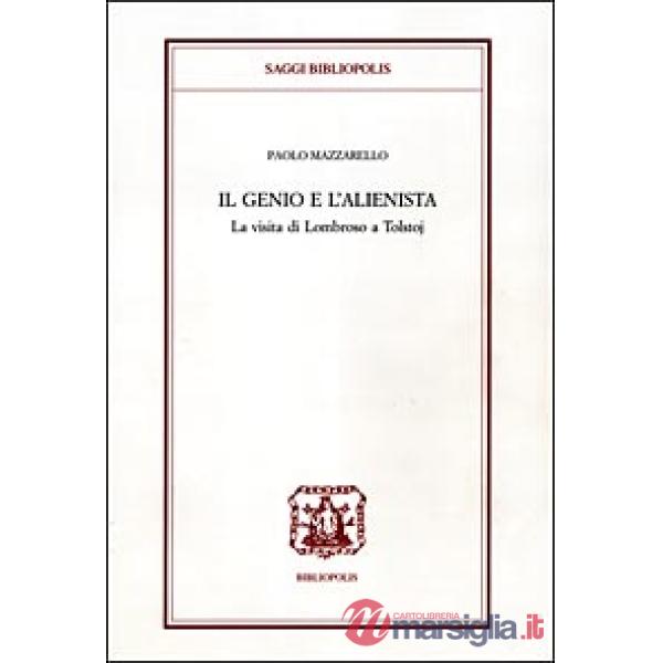 Genio e l'alienista. La strana visita di Lombroso a Tolstoj (Il)