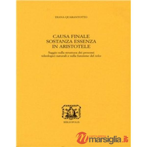 Causa finale, sostanza, essenza in Aristotele. Saggio sulla struttura dei processi teologici naturali e sulla funzione del telos