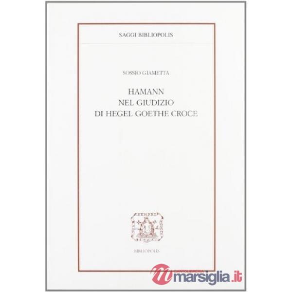 Hamann nel giudizio di Hegel, Goethe e Croce