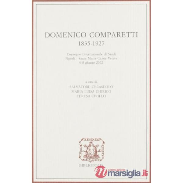 Domenico Comparetti 1835-1927. Convegno internazionale di studi (Santa Maria Capua Vetere, 6-8 giugno 2002)