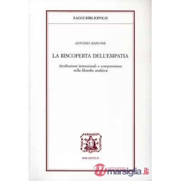 Riscoperta dell'empatia. Attribuzioni intenzionali e comprensione nella filosofia analitica (La)