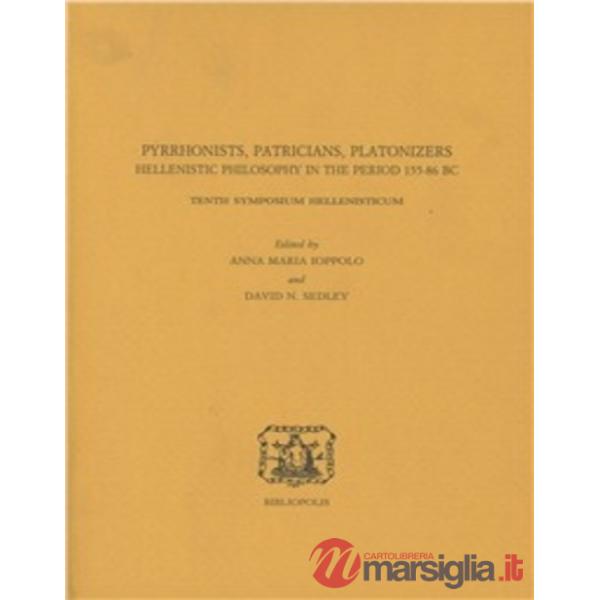 Pyrrhonists, patricians, platonizers. Hellenistic philosophy in the 155-86 b. C. Tenth symposium hellenisticum. Ediz. multilingu