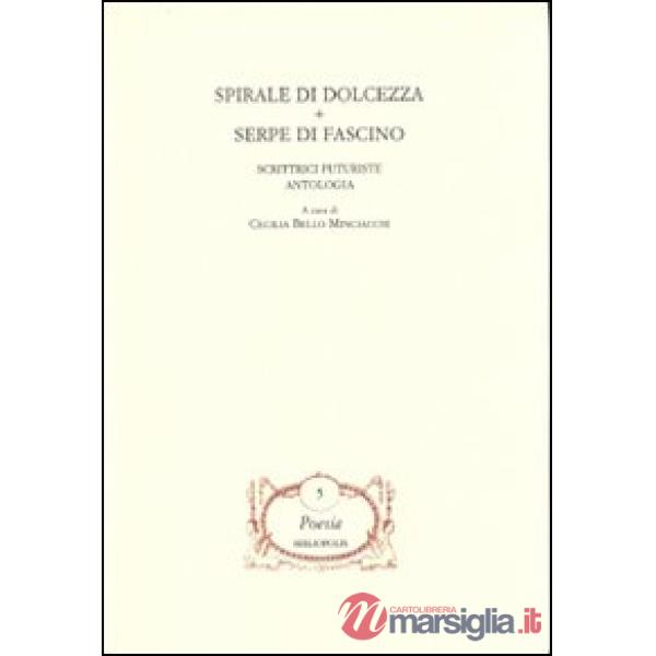 Spirale di dolcezza-Serpe di fascino. Scrittrici futuriste