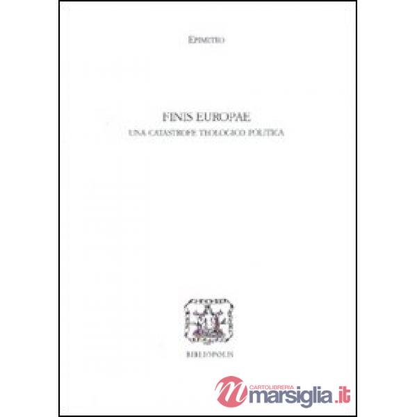 Finis Europae. Una catastrofe teologico politica