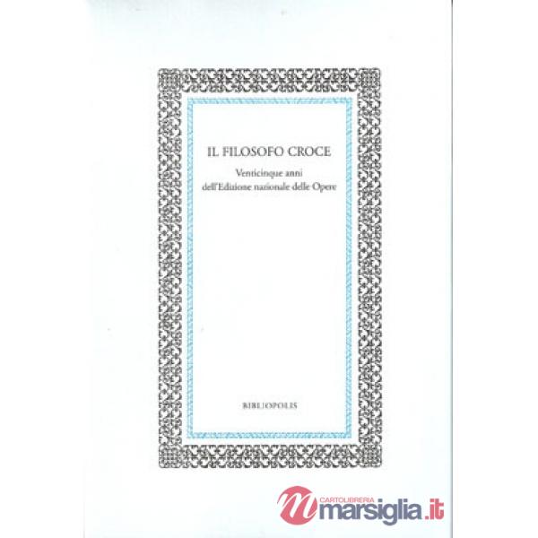 Filosofo Croce. Venticinque anni dell'edizione nazionale delle opere (Il)