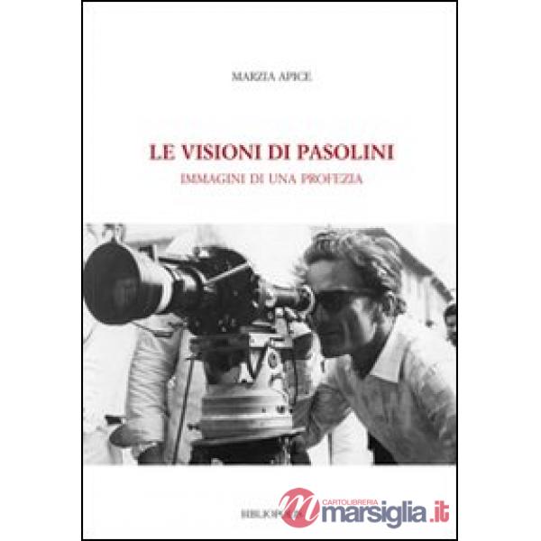 Visioni di Pasolini. Immagini di una profezia (Le)