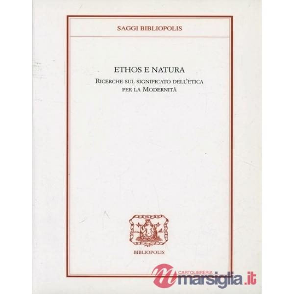 Ethis e natura. Ricerche sul significato dell'etica per la modernità
