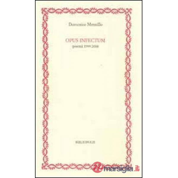 Opus infectum. Poemi (1999-2008)