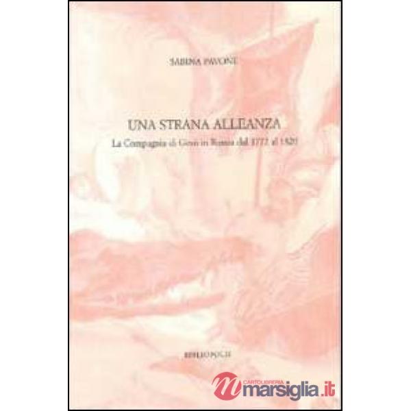 Strana alleanza. La Compagnia di Gesù in Russia dal 1772 al 1820 (Una)