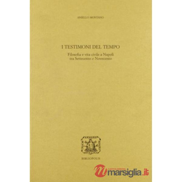 Testimoni del tempo. Filosofia e vita civile a Napoli tra '700 e '900 (I)